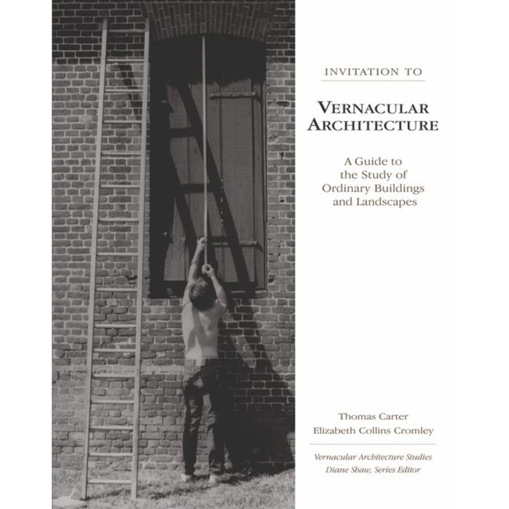 Invitation to Vernacular Architecture: A Guide to the Study of Ordinary Building